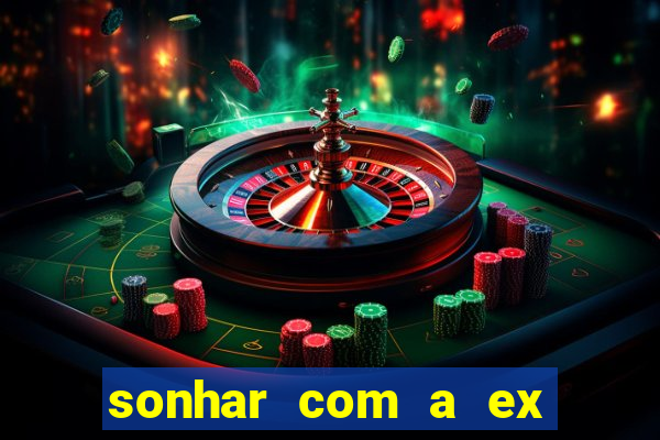 sonhar com a ex do meu marido jogo do bicho